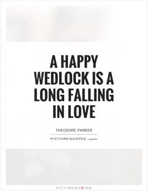 A happy wedlock is a long falling in love Picture Quote #1