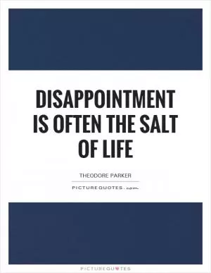 Disappointment is often the salt of life Picture Quote #1