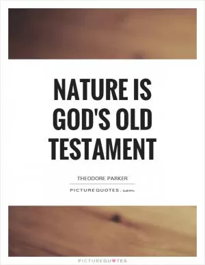 Nature is God's Old Testament Picture Quote #1