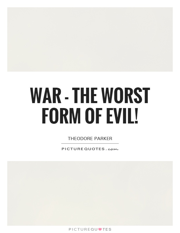 War - the worst form of evil! Picture Quote #1