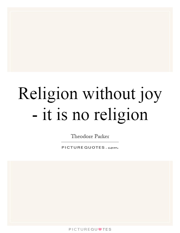 Religion without joy - it is no religion Picture Quote #1