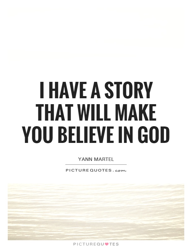 I have a story that will make you believe in God Picture Quote #1