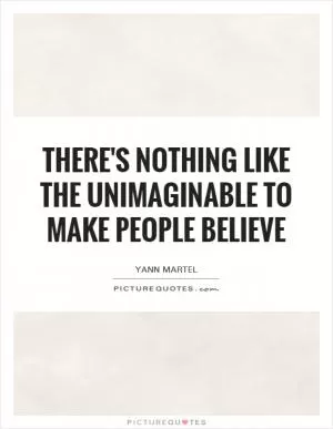 There's nothing like the unimaginable to make people believe Picture Quote #1