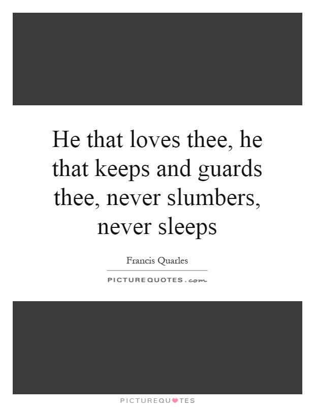He that loves thee, he that keeps and guards thee, never slumbers, never sleeps Picture Quote #1