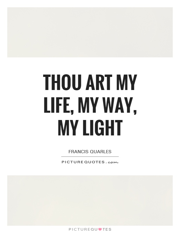 Thou art my life, my way, my light Picture Quote #1