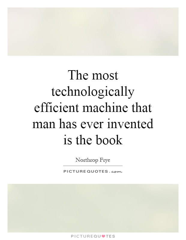 The most technologically efficient machine that man has ever invented is the book Picture Quote #1