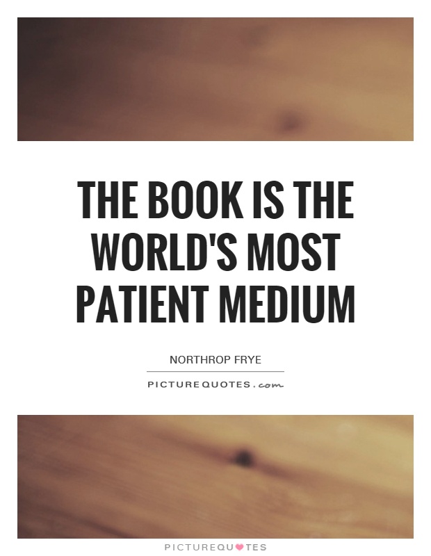 The book is the world's most patient medium Picture Quote #1