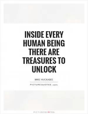 Inside every human being there are treasures to unlock Picture Quote #1