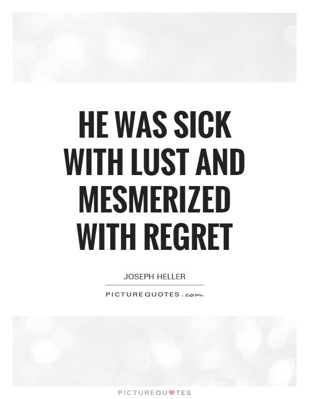 He was sick with lust and mesmerized with regret Picture Quote #1
