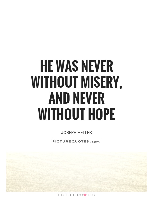 He was never without misery, and never without hope Picture Quote #1