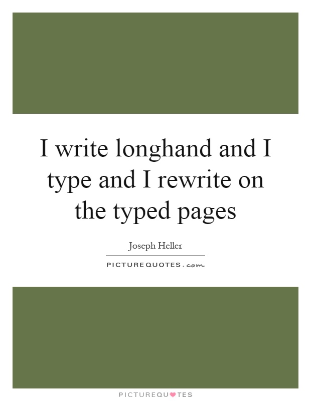I write longhand and I type and I rewrite on the typed pages Picture Quote #1
