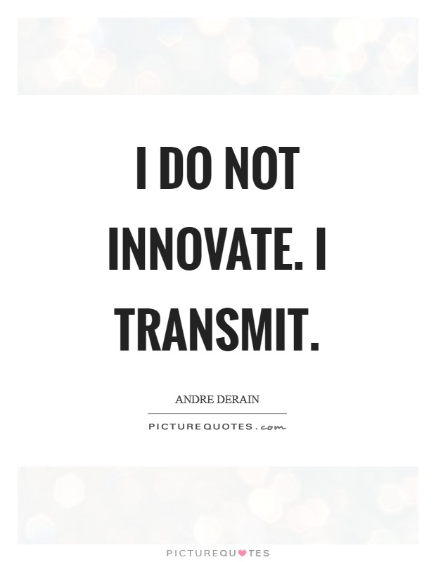 I do not innovate. I transmit Picture Quote #1