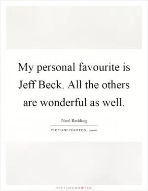 My personal favourite is Jeff Beck. All the others are wonderful as well Picture Quote #1