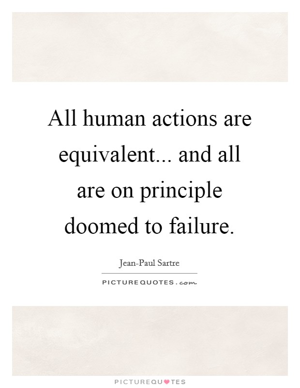 All human actions are equivalent... and all are on principle doomed to failure Picture Quote #1