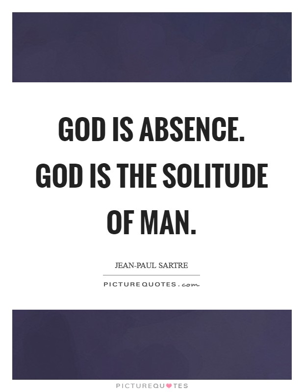 God is absence. God is the solitude of man Picture Quote #1