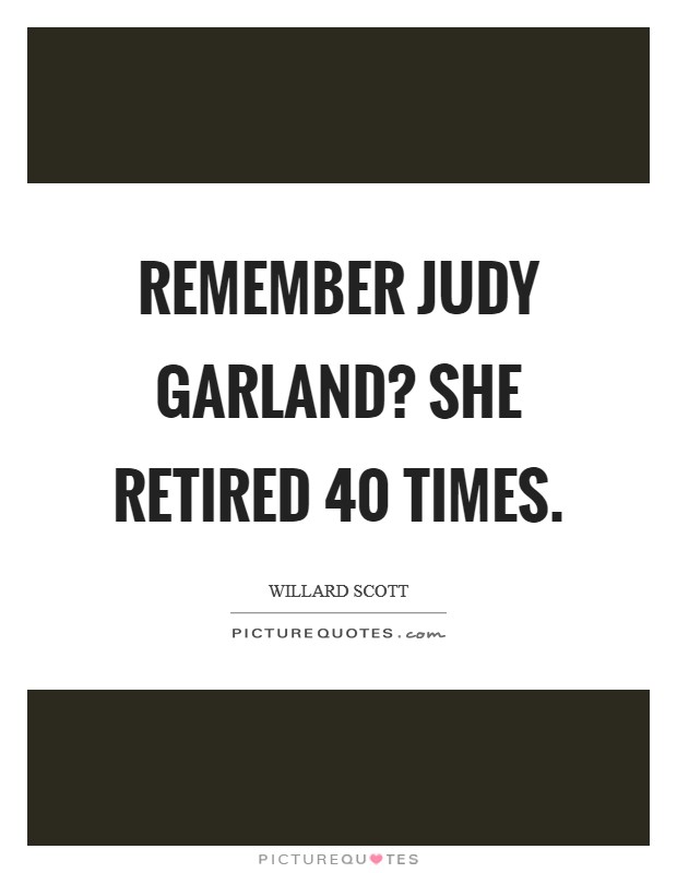 Remember Judy Garland? She retired 40 times Picture Quote #1