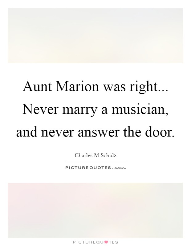 Aunt Marion was right... Never marry a musician, and never answer the door Picture Quote #1