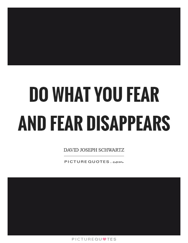 Do what you fear and fear disappears Picture Quote #1