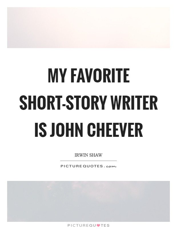 My favorite short-story writer is John Cheever Picture Quote #1