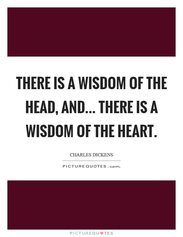 There is a wisdom of the Head, and... There is a wisdom of the Heart Picture Quote #1