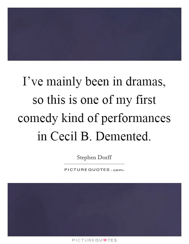 I've mainly been in dramas, so this is one of my first comedy kind of performances in Cecil B. Demented Picture Quote #1