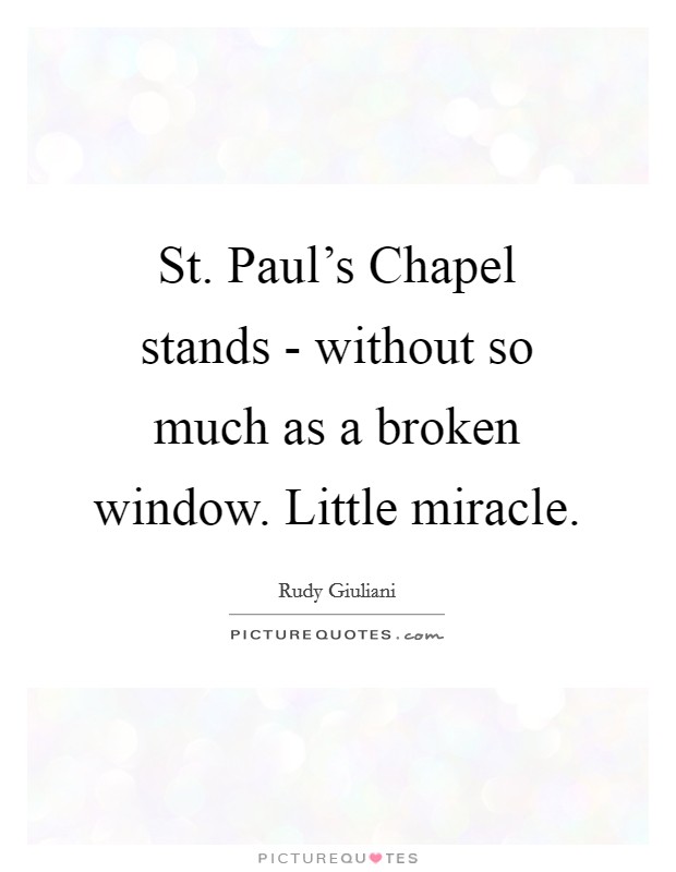 St. Paul's Chapel stands - without so much as a broken window. Little miracle Picture Quote #1
