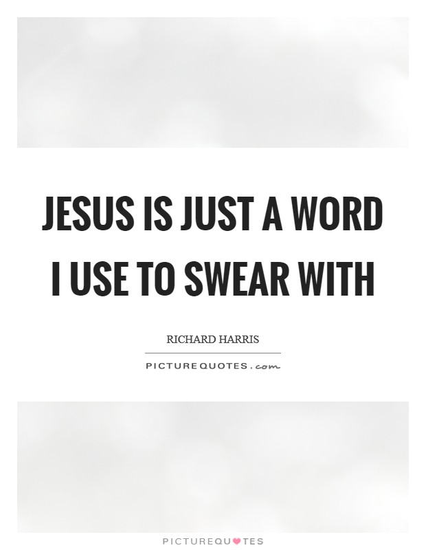 Jesus is just a word I use to swear with Picture Quote #1