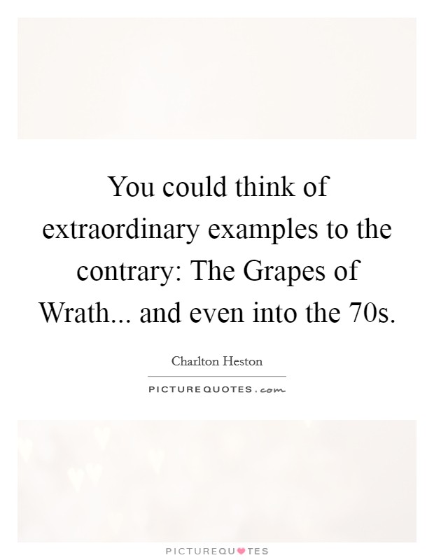 You could think of extraordinary examples to the contrary: The Grapes of Wrath... and even into the 70s Picture Quote #1