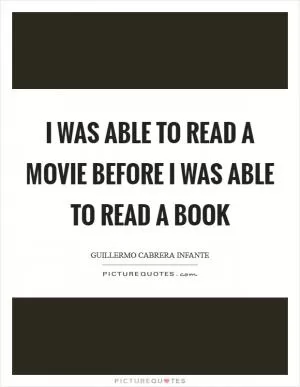 I was able to read a movie before I was able to read a book Picture Quote #1