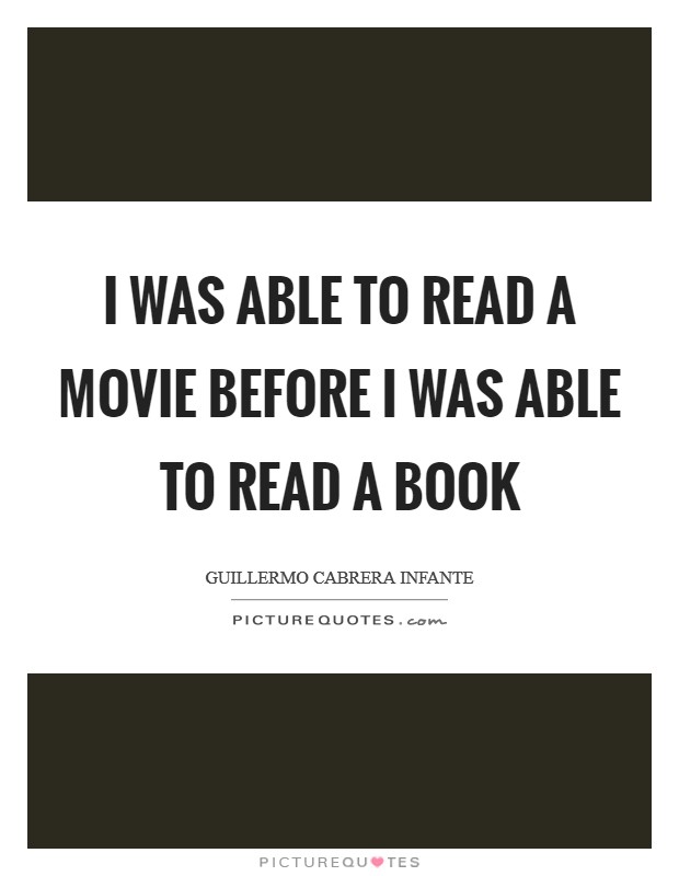 I was able to read a movie before I was able to read a book Picture Quote #1