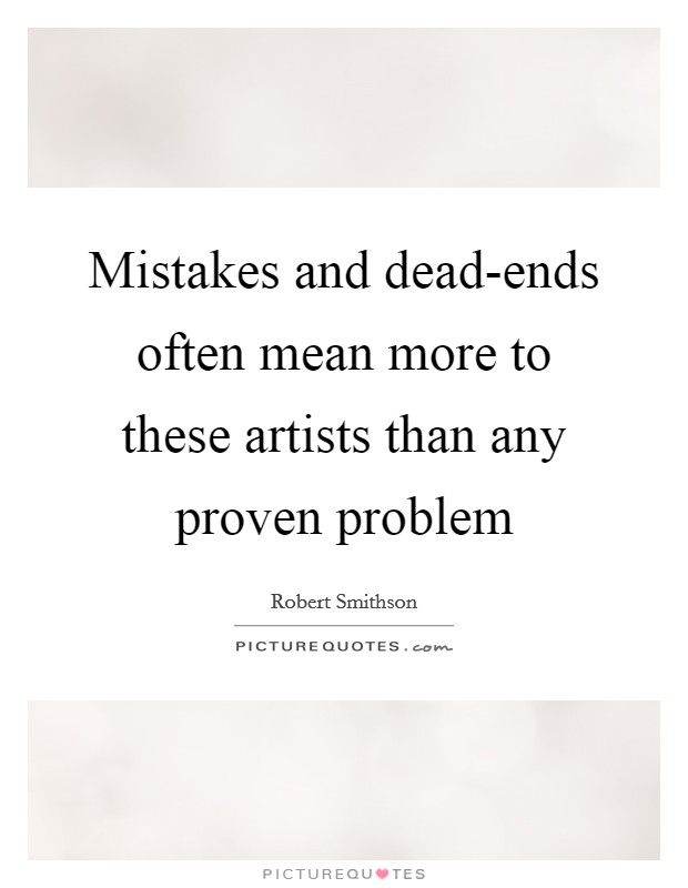 Mistakes and dead-ends often mean more to these artists than any proven problem Picture Quote #1