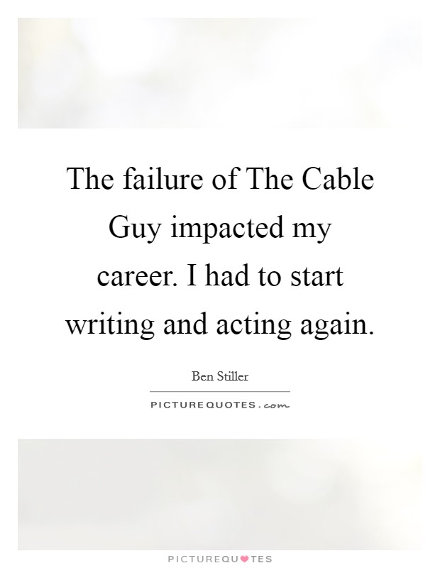 The failure of The Cable Guy impacted my career. I had to start writing and acting again Picture Quote #1