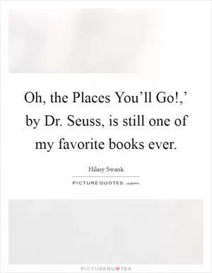 Oh, the Places You’ll Go!,’ by Dr. Seuss, is still one of my favorite books ever Picture Quote #1
