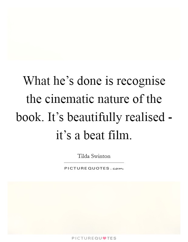 What he's done is recognise the cinematic nature of the book. It's beautifully realised - it's a beat film Picture Quote #1