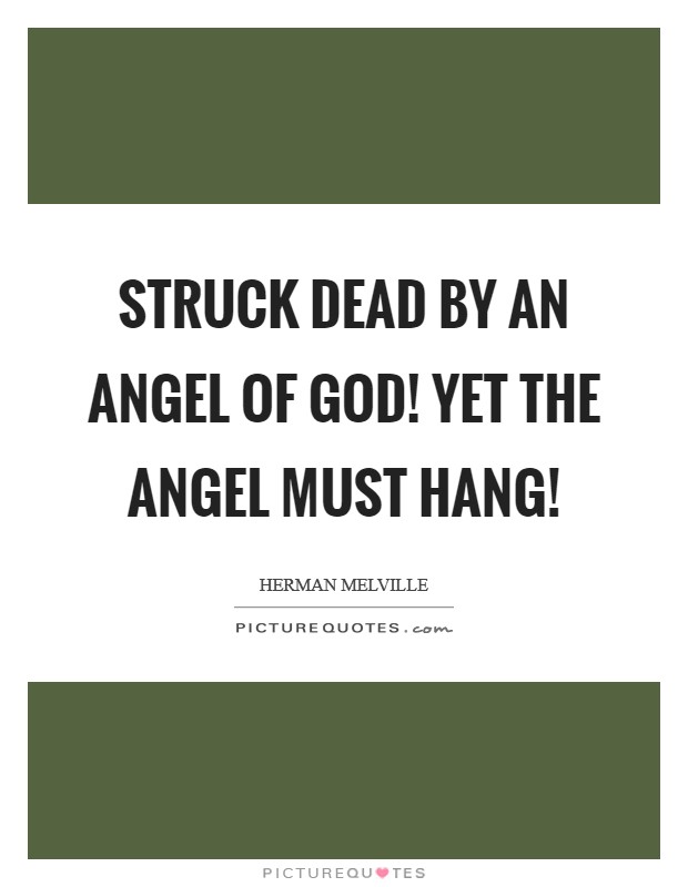 Struck dead by an angel of God! Yet the angel must hang! Picture Quote #1