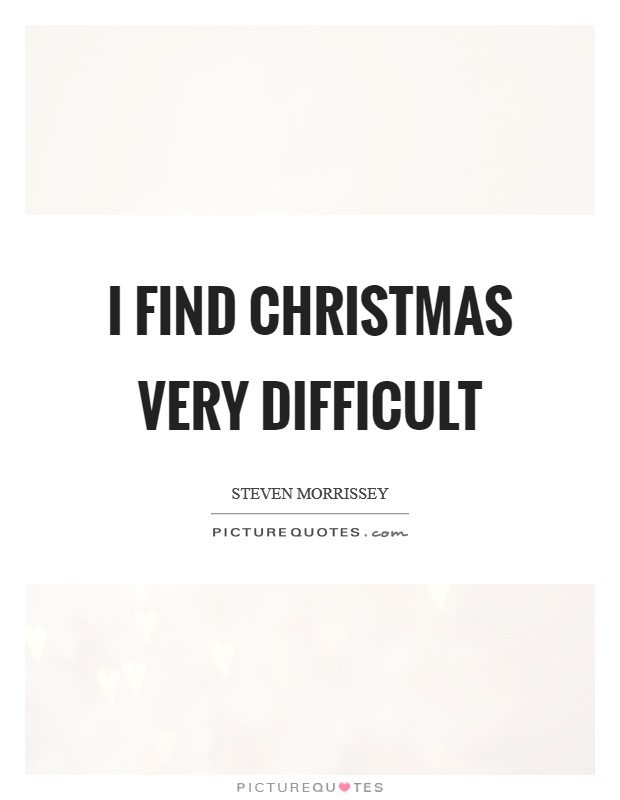 I find Christmas very difficult Picture Quote #1