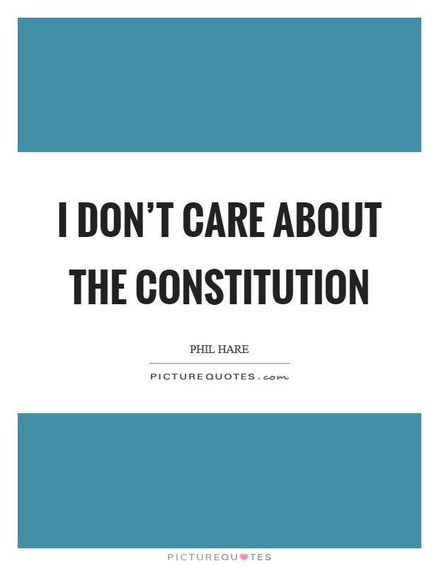 I don't care about the Constitution Picture Quote #1