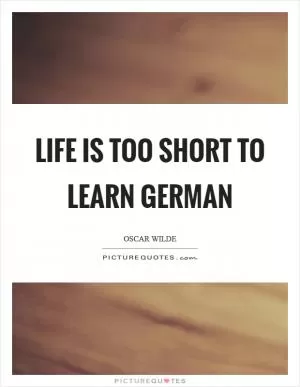 Life is too short to learn German Picture Quote #1