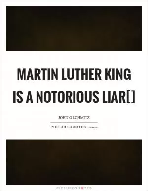 Martin Luther King is a notorious liar[] Picture Quote #1