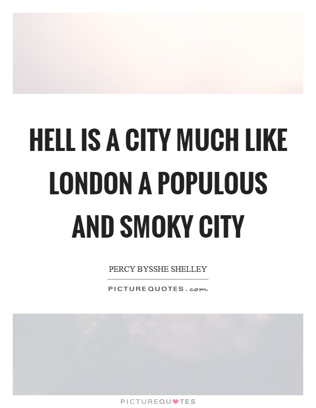Hell is a city much like London A populous and smoky city Picture Quote #1