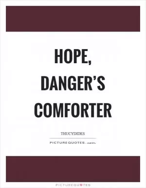 Hope, danger’s comforter Picture Quote #1