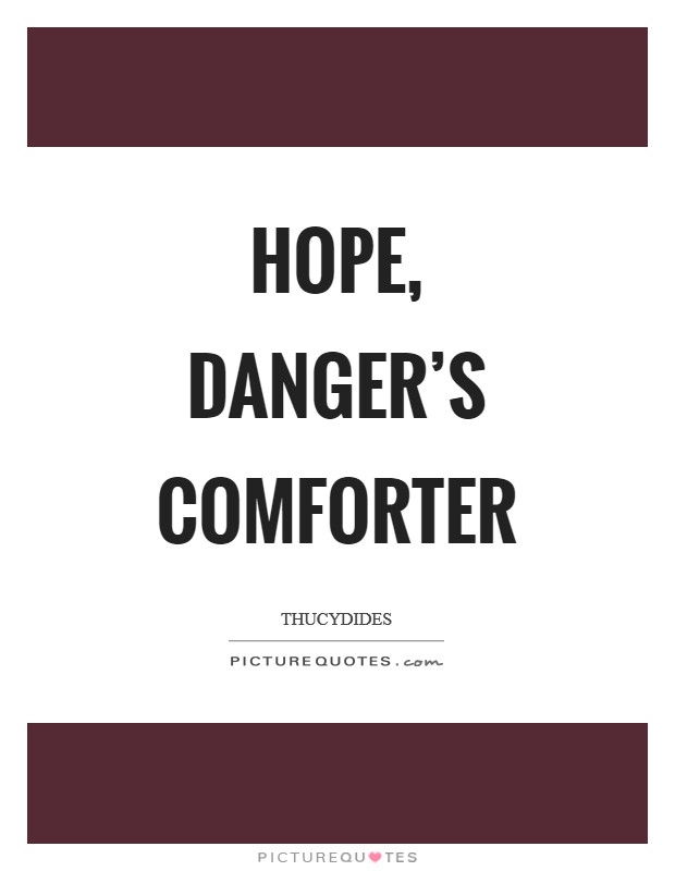 Hope, danger's comforter Picture Quote #1