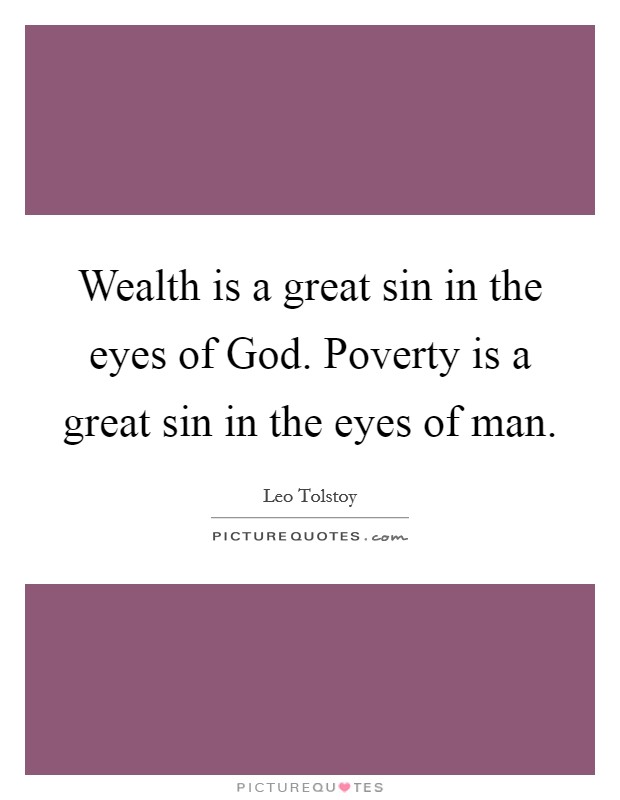 Wealth is a great sin in the eyes of God. Poverty is a great sin in the eyes of man Picture Quote #1