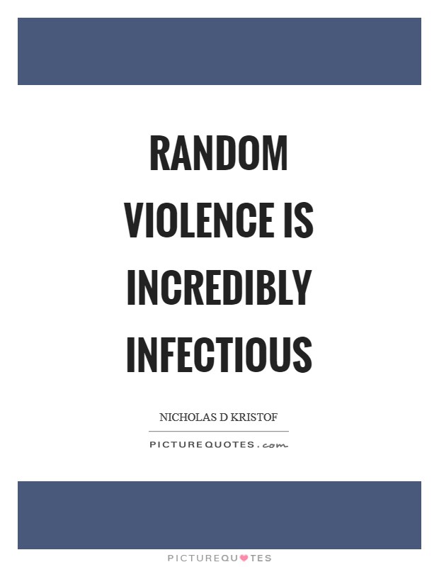 Random violence is incredibly infectious Picture Quote #1