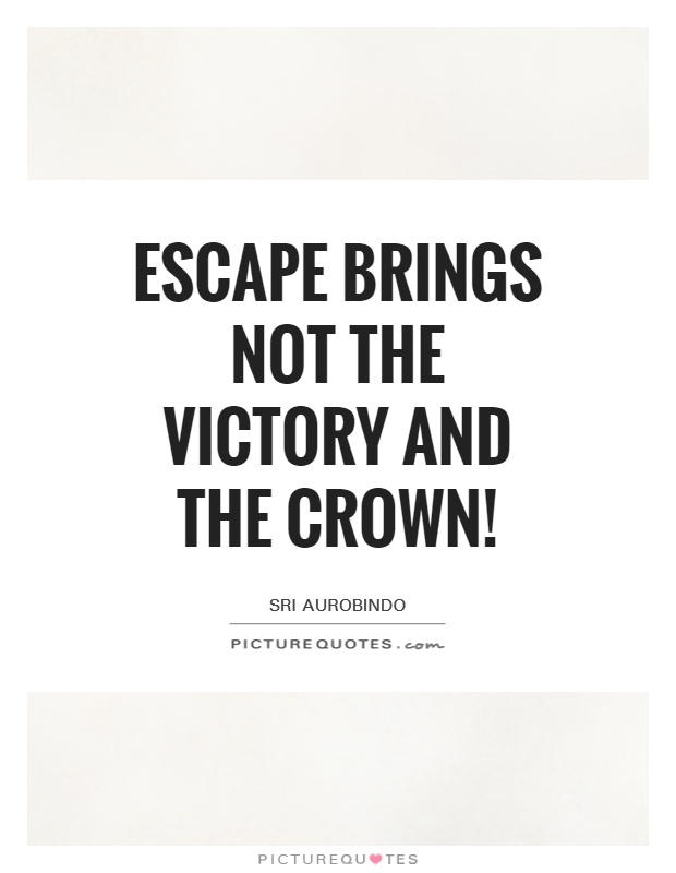 Escape brings not the victory and the crown! Picture Quote #1