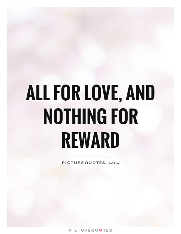 All for love, and nothing for reward Picture Quote #1