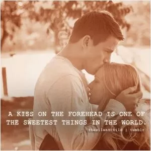 A kiss on the forehead is one of the sweetest things in the world Picture Quote #1