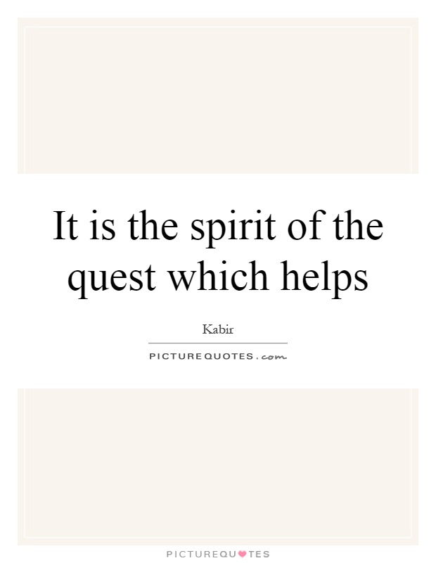 It is the spirit of the quest which helps Picture Quote #1