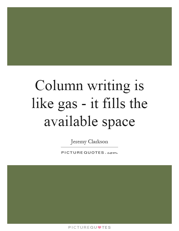 Column writing is like gas - it fills the available space Picture Quote #1