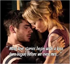 Most love stories begin with a kiss. Ours began before we even met Picture Quote #1
